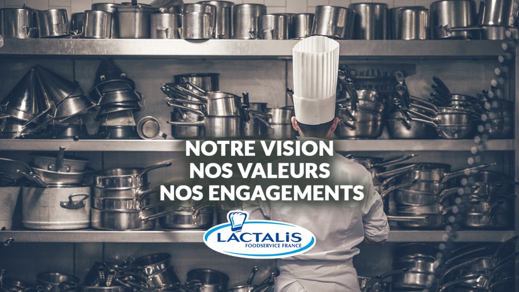 nos valeurs, vos engagements et notre vision lactalis Foodservice